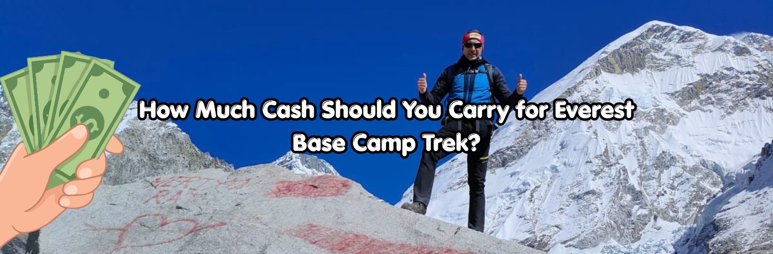 How Much Cash Should You Carry for EBC Trek?